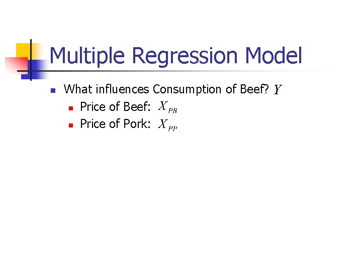 Multiple Regression Model n What influences Consumption of Beef? n Price of Beef: n