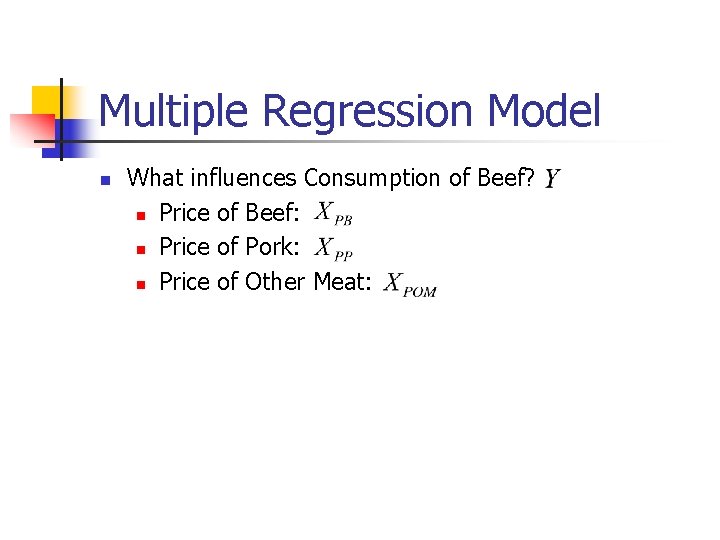 Multiple Regression Model n What influences Consumption of Beef? n Price of Beef: n