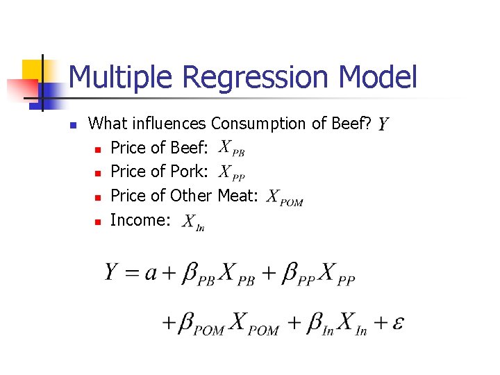 Multiple Regression Model n What influences Consumption of Beef? n Price of Beef: n