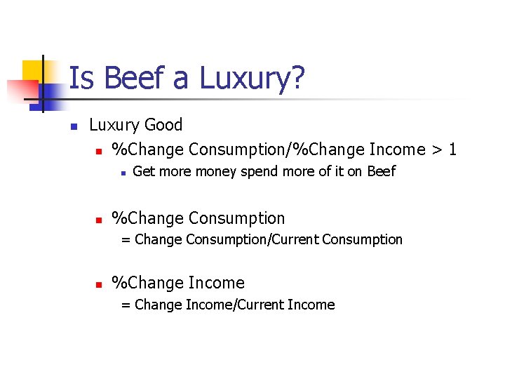 Is Beef a Luxury? n Luxury Good n %Change Consumption/%Change Income > 1 n