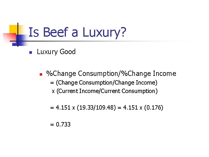 Is Beef a Luxury? n Luxury Good n %Change Consumption/%Change Income = (Change Consumption/Change