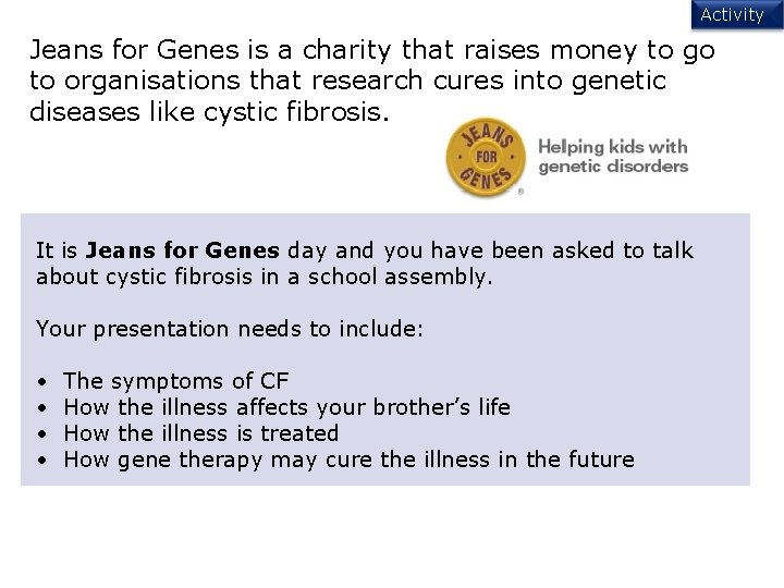 Activity Jeans for Genes is a charity that raises money to go to organisations