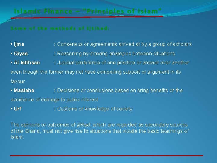 Islamic Finance – “Principles of Islam” Some of the methods of Ijtihad: • Ijma