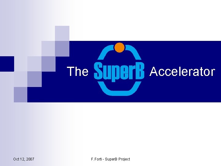 The Oct 12, 2007 Accelerator F. Forti - Super. B Project 