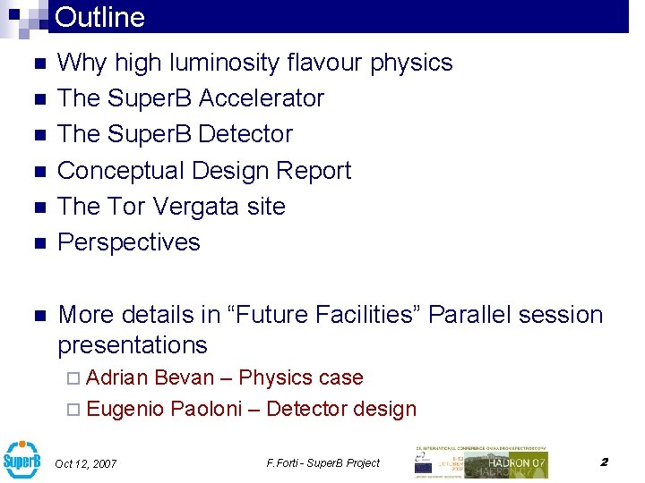 Outline n n n n Why high luminosity flavour physics The Super. B Accelerator