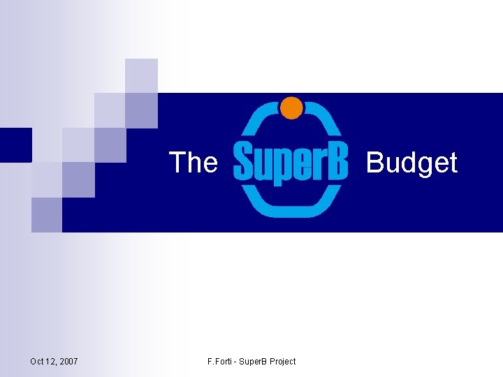 The Oct 12, 2007 F. Forti - Super. B Project Budget 