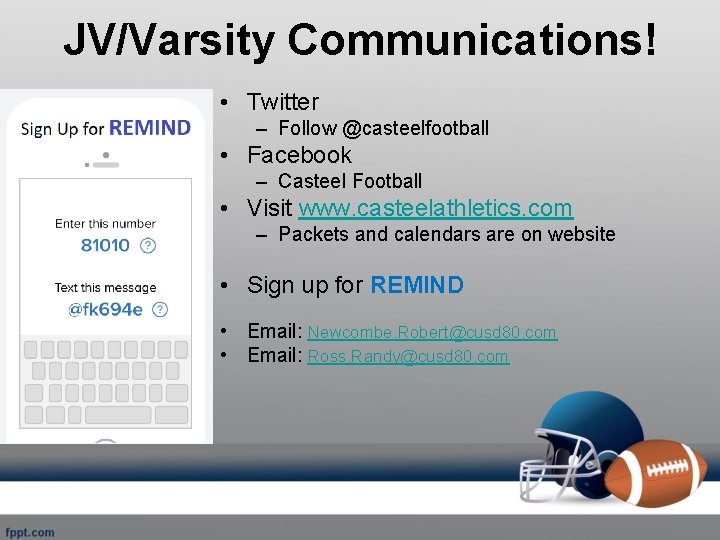 JV/Varsity Communications! • Twitter – Follow @casteelfootball • Facebook – Casteel Football • Visit