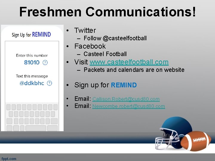 Freshmen Communications! • Twitter – Follow @casteelfootball • Facebook – Casteel Football • Visit