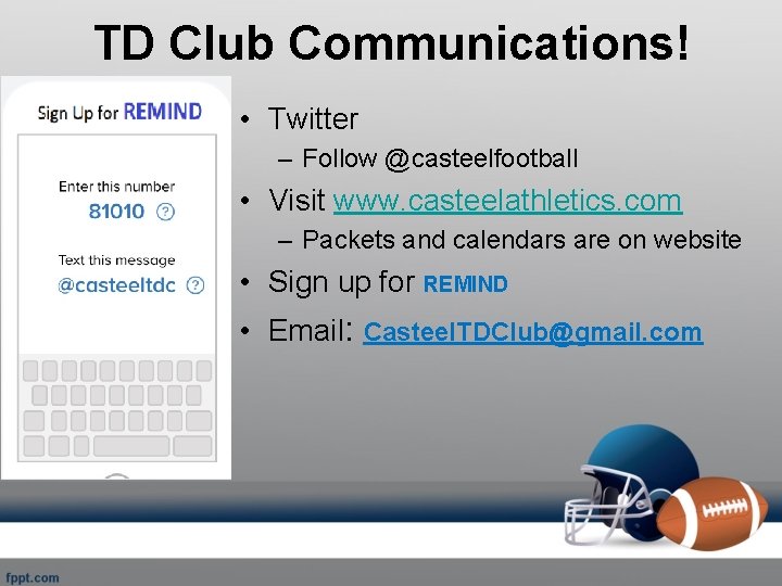 TD Club Communications! • Twitter – Follow @casteelfootball • Visit www. casteelathletics. com –