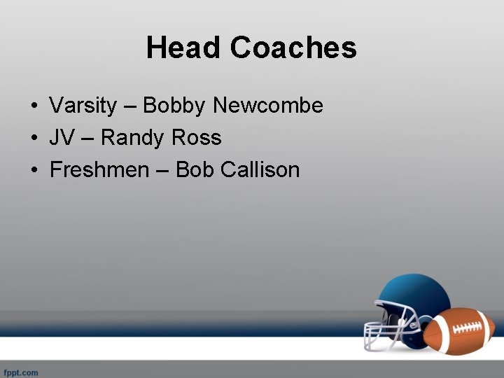 Head Coaches • Varsity – Bobby Newcombe • JV – Randy Ross • Freshmen