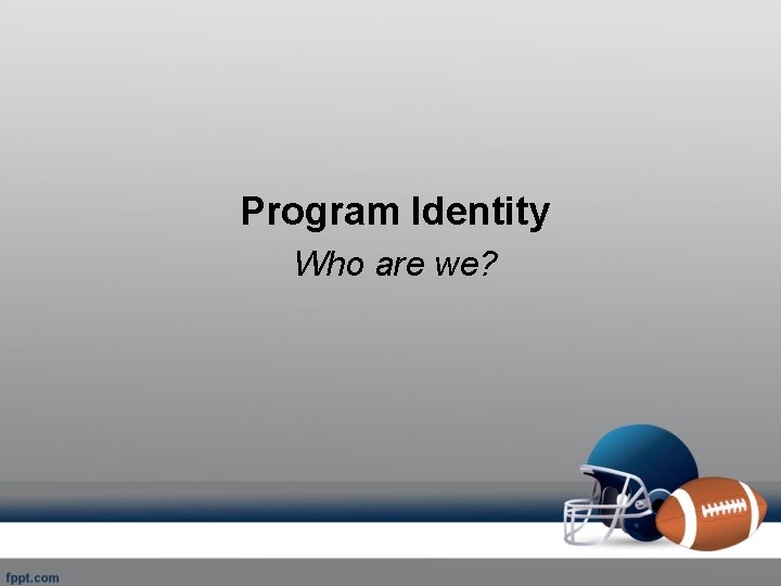 Program Identity Who are we? 