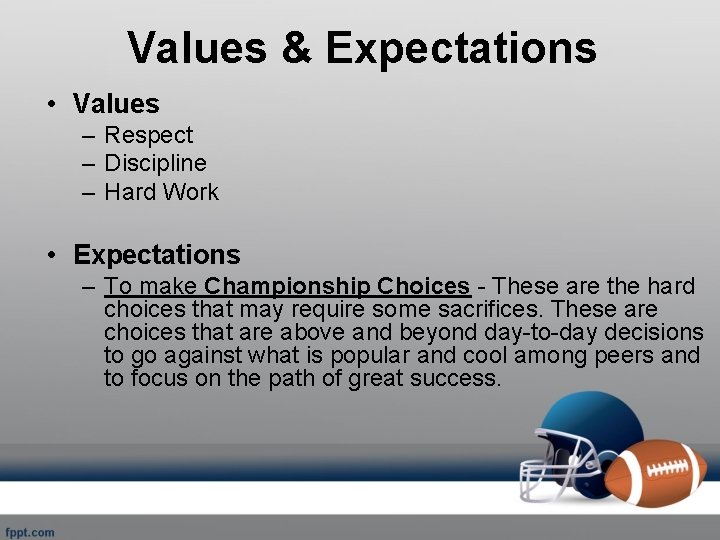 Values & Expectations • Values – Respect – Discipline – Hard Work • Expectations