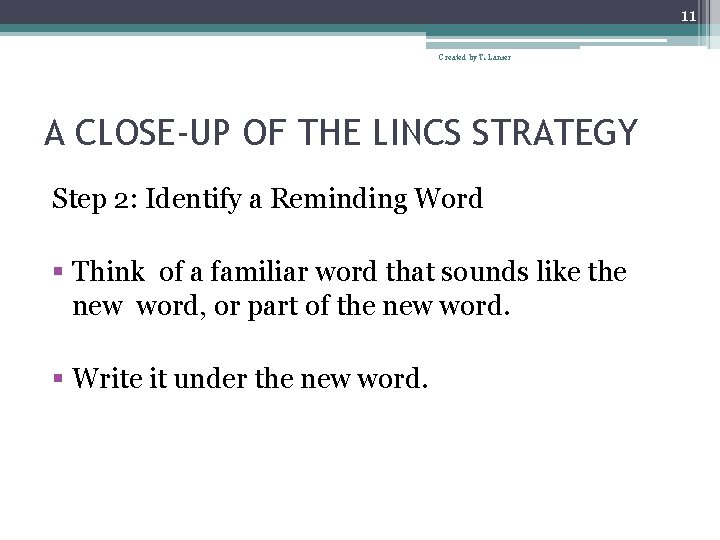 11 Created by T. Lanier A CLOSE-UP OF THE LINCS STRATEGY Step 2: Identify