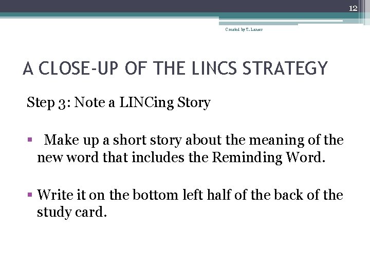12 Created by T. Lanier A CLOSE-UP OF THE LINCS STRATEGY Step 3: Note