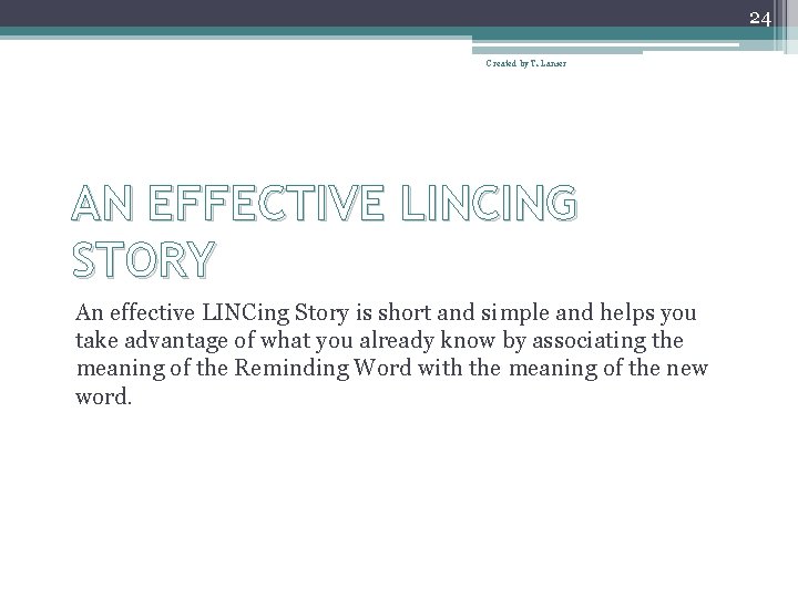 24 Created by T. Lanier AN EFFECTIVE LINCING STORY An effective LINCing Story is