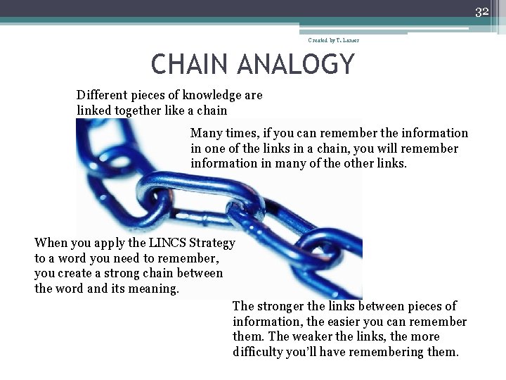 32 Created by T. Lanier CHAIN ANALOGY Different pieces of knowledge are linked together