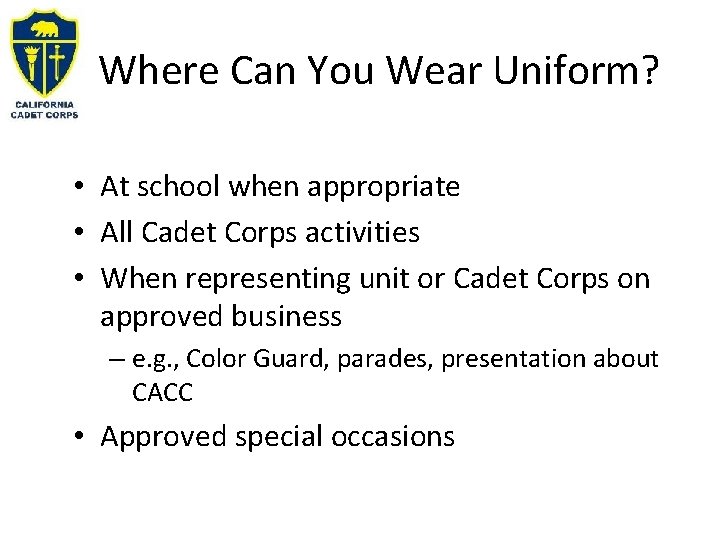 Where Can You Wear Uniform? • At school when appropriate • All Cadet Corps Where Can You Wear Uniform? • At school when appropriate • All Cadet Corps