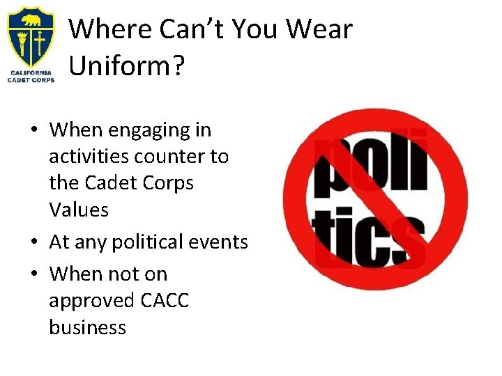 Where Can’t You Wear Uniform? • When engaging in activities counter to the Cadet