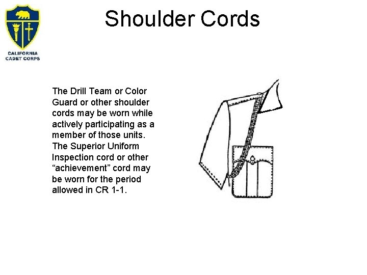 Shoulder Cords The Drill Team or Color Guard or other shoulder cords may be