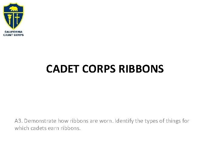 CADET CORPS RIBBONS A 3. Demonstrate how ribbons are worn. Identify the types of CADET CORPS RIBBONS A 3. Demonstrate how ribbons are worn. Identify the types of