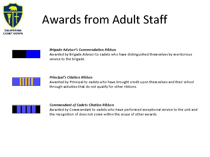 Awards from Adult Staff Brigade Advisor’s Commendation Ribbon Awarded by Brigade Advisor to cadets