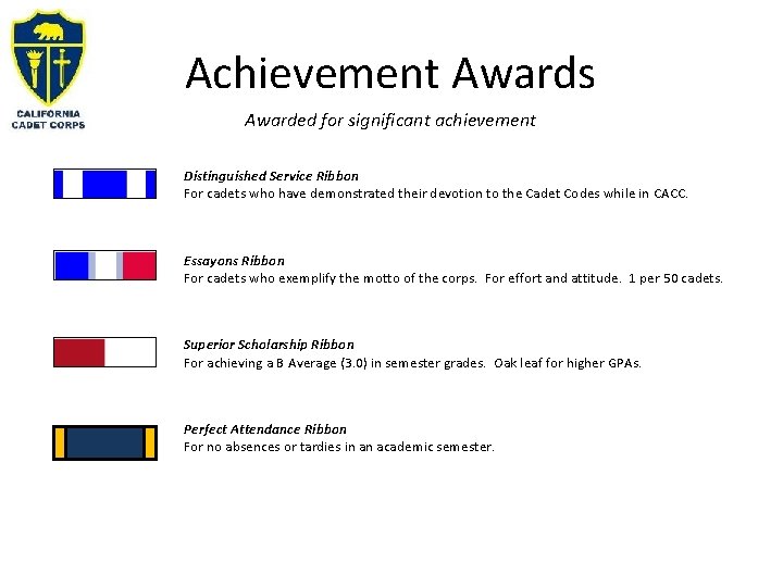Achievement Awards Awarded for significant achievement Distinguished Service Ribbon For cadets who have demonstrated