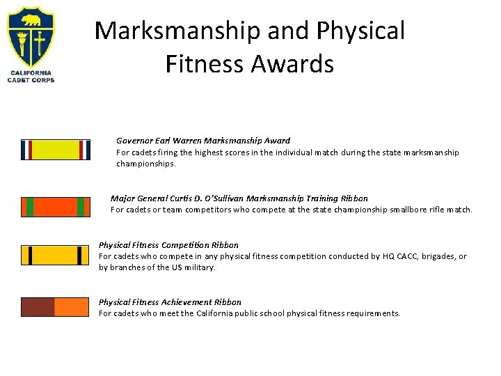 Marksmanship and Physical Fitness Awards Governor Earl Warren Marksmanship Award For cadets firing the