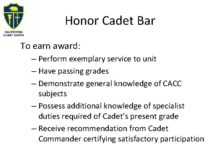 Honor Cadet Bar To earn award: – Perform exemplary service to unit – Have