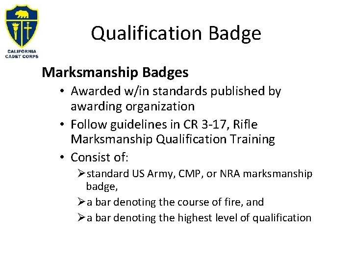Qualification Badge Marksmanship Badges • Awarded w/in standards published by awarding organization • Follow