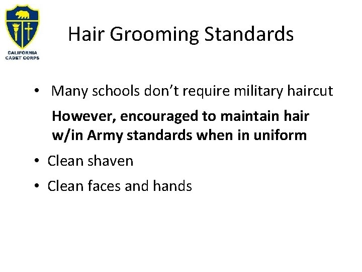 Hair Grooming Standards • Many schools don’t require military haircut However, encouraged to maintain