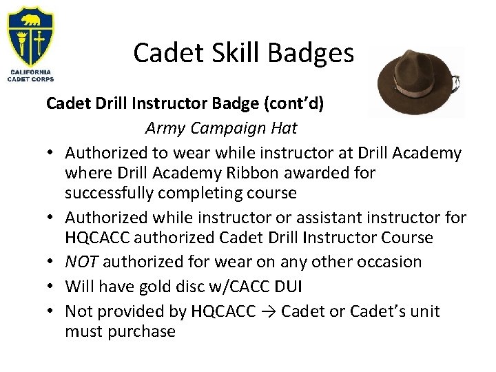 Cadet Skill Badges Cadet Drill Instructor Badge (cont’d) Army Campaign Hat • Authorized to