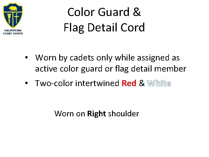 Color Guard & Flag Detail Cord • Worn by cadets only while assigned as Color Guard & Flag Detail Cord • Worn by cadets only while assigned as
