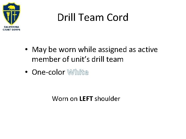 Drill Team Cord • May be worn while assigned as active member of unit’s