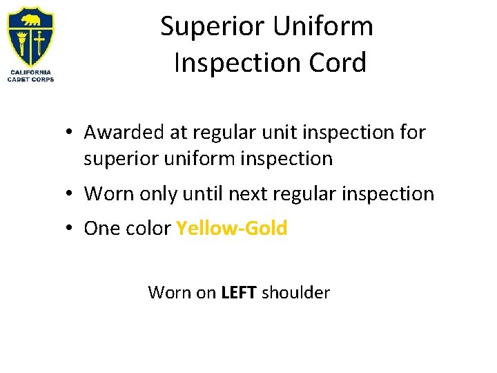 Superior Uniform Inspection Cord • Awarded at regular unit inspection for superior uniform inspection Superior Uniform Inspection Cord • Awarded at regular unit inspection for superior uniform inspection
