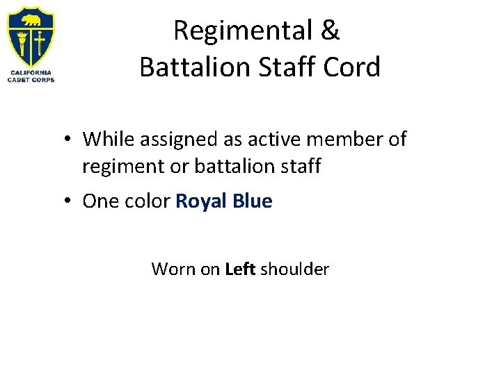 Regimental & Battalion Staff Cord • While assigned as active member of regiment or Regimental & Battalion Staff Cord • While assigned as active member of regiment or