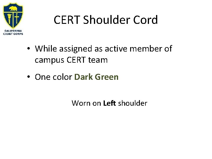 CERT Shoulder Cord • While assigned as active member of campus CERT team • CERT Shoulder Cord • While assigned as active member of campus CERT team •