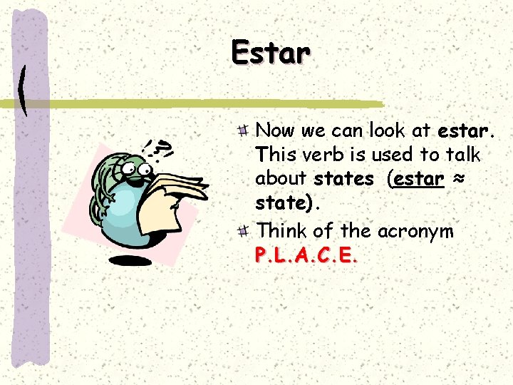 Estar Now we can look at estar. This verb is used to talk about