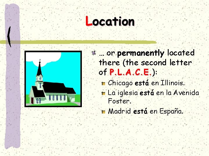 Location … or permanently located there (the second letter of P. L. A. C.