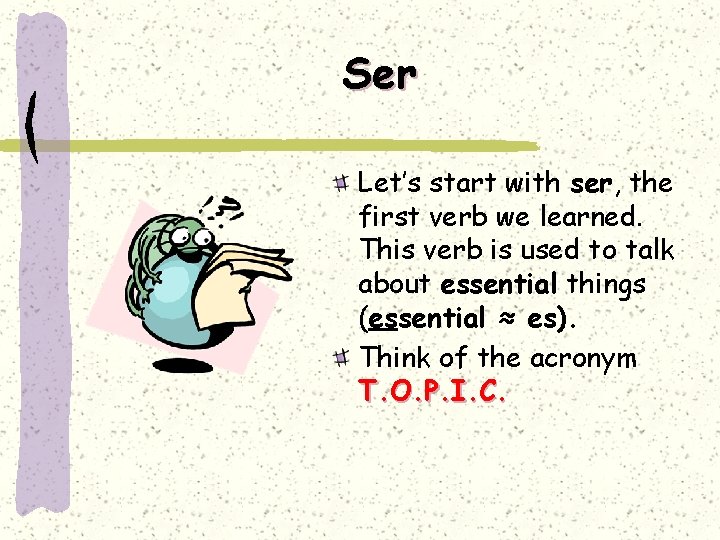 Ser Let’s start with ser, the first verb we learned. This verb is used