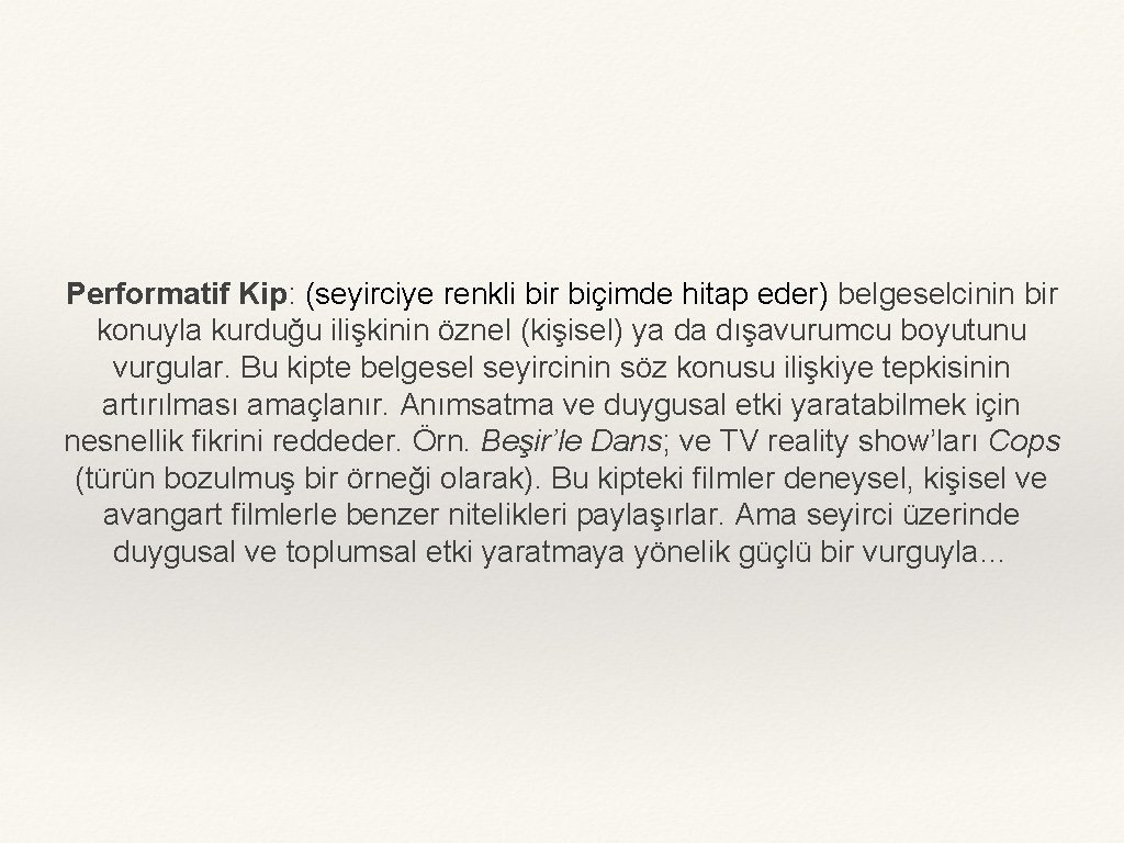 Performatif Kip: (seyirciye renkli bir biçimde hitap eder) belgeselcinin bir konuyla kurduğu ilişkinin öznel