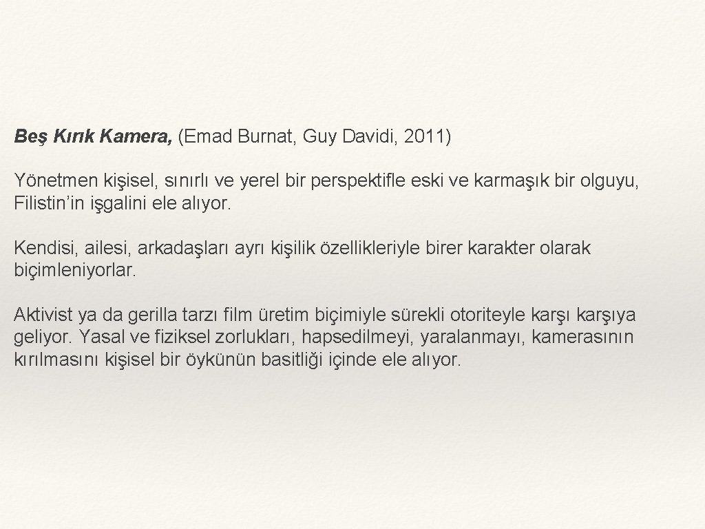 Beş Kırık Kamera, (Emad Burnat, Guy Davidi, 2011) Yönetmen kişisel, sınırlı ve yerel bir