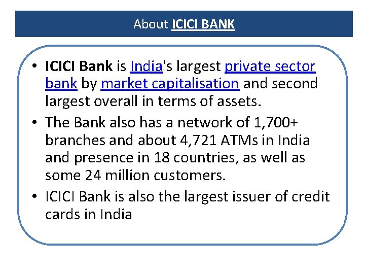 About ICICI BANK • ICICI Bank is India's largest private sector bank by market