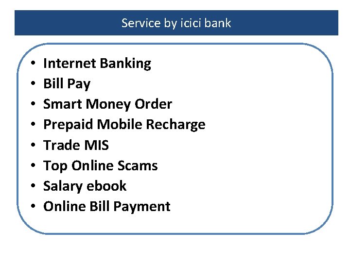 Service by icici bank • • Internet Banking Bill Pay Smart Money Order Prepaid