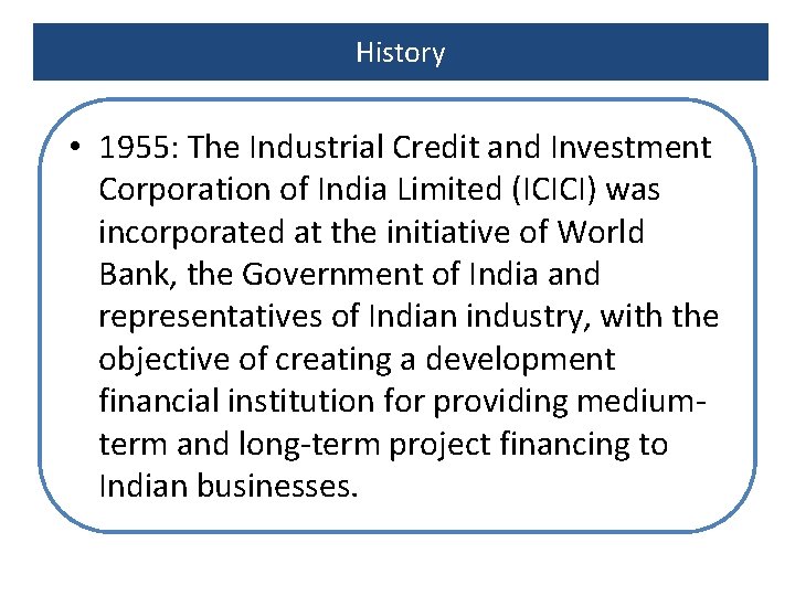 History • 1955: The Industrial Credit and Investment Corporation of India Limited (ICICI) was History • 1955: The Industrial Credit and Investment Corporation of India Limited (ICICI) was
