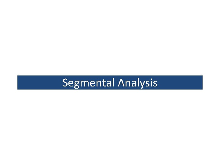 Segmental Analysis Segmental Analysis