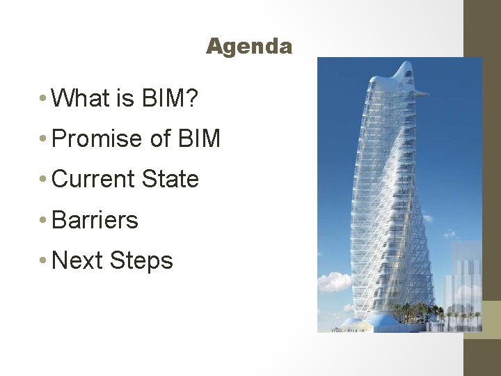 Agenda • What is BIM? • Promise of BIM • Current State • Barriers