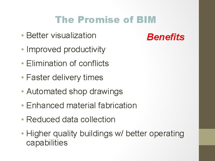 The Promise of BIM • Better visualization Benefits • Improved productivity • Elimination of