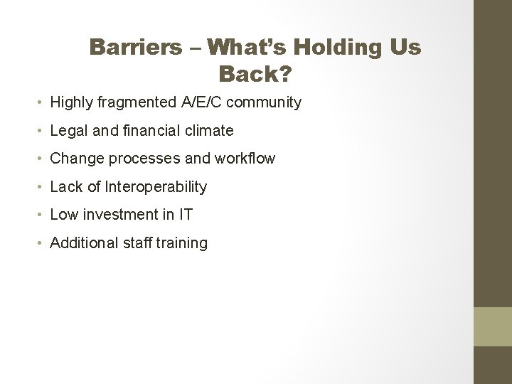 Barriers – What’s Holding Us Back? • Highly fragmented A/E/C community • Legal and