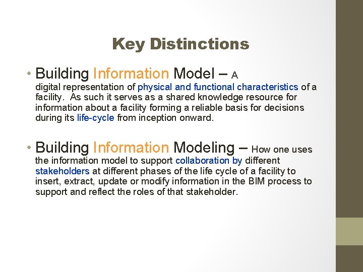 Key Distinctions • Building Information Model – A digital representation of physical and functional