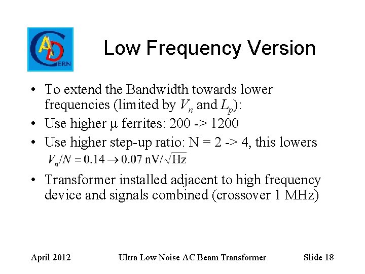 Low Frequency Version • To extend the Bandwidth towards lower frequencies (limited by Vn